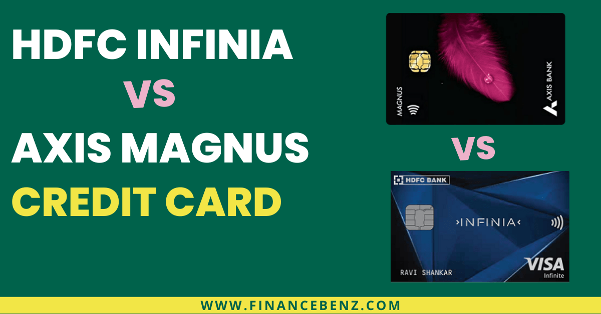 Hdfc Infinia Vs Axis Magnus Credit Card A Updated Comparison 0891
